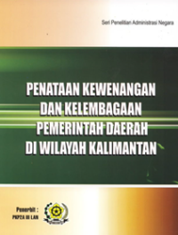 Penataan Kewenangan Dan Kelembagaan Pemda Kabupaten/Kota Dan Provinsi Di Wilayah Kalimantan