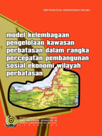 Model Kelembagaan Pengelolaan Kawasan Perbatasan Dalam Rangka Percepatan Pembangunan Sosial Ekonomi Wilayah Perbatasan