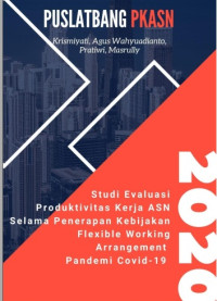 Studi Evaluasi Produktivitas Kinerja ASN Selama Penerapan Kebijakan Flexible Working Arrangement Pandemi Covid-19 di Puslatbang PKASN LAN