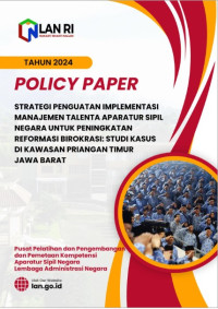 Policy Paper Strategi Penguatan Implementasi Manajemen Talenta Aparatur Sipil Negara Untuk Peningkatan Reformasi Birokrasi; Studi Kasus Di Kawasan Priangan Timur Jawa Barat