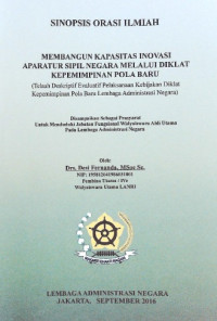 Membangun Kapasitas Inovasi Aparatur Sipil Negara Melalui Diklat Kepemimpinan Pola Baru; Telaah Deskriptif Evaluatif Pelaksanaan Kebijakan Diklat Kepemimpinan Pola Baru Lembaga Administrasi Negara (Sinopsis Orasi Ilmiah)