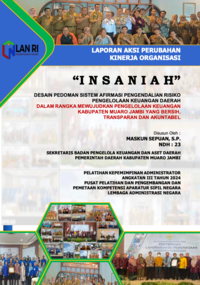 INSANIAH; Desain Pedoman Sistem Afirmasi Pengendalian Risiko Pengelolaan Keuangan Daerah Dalam Rangka Mewujudkan Pengelolaan Keuangan Kabupaten Muaro Jambi Yang Bersih, Transparan Dan Akuntabel (Badan Pengelola Keuangan dan Aset Daerah) (TERBAIK)