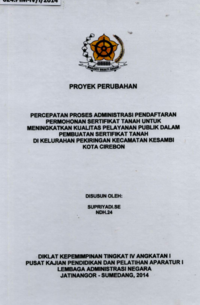 Percepatan Proses Administrasi Pendaftaran Permohonan Sertifikat Tanah Untuk Meningkatkan Kualitas Pelayanan Publik dalam Pembuatan Sertifikat Tanah Di Kelurahan Pekiringan Kecamatan Kesambi Kota Cirebon