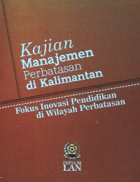 Kajian Manajemen Perbatasan di Kalimantan; Fokus Inovasi Pendidikan di Wilayah Perbatasan