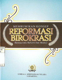 Membumikan Konsep Reformasi Birokrasi (Bureaucratic Reform That Works)