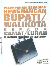 Pelimpahan Sebagian Kewenangan Bupati/Walikota Kepada Camat/Lurah Menurut UU Nomor 32/2004