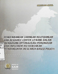 Pengembangan Jaringan Kelitbangan Dan Resource Center Litbang Dalam Mendukung Optimalisasi Perumusan Dan Implementasi Kebijakan Pembangunan (Research-Based Policy)