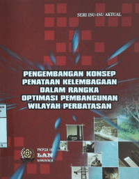 Pengembangan Konsep Penataan Kelembagaan Dalam Rangka Optimasi Pembangunan Wilayah Perbatasan