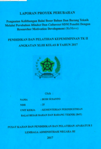 Penguatan Kelitbangan Balai Besar Bahan Dan Barang Teknik Melalui Perubahan Mindset Dan Cultureset SDM Penelitian Dengan Researcher Motivation Development (Remove) Balai Besar Bahan dan Barang Teknis (B4T) Kementerian Perindustrian