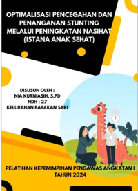Optimalisasi Pencegahan Dan Penanganan Stunting Melalui Peningkatan NASIHAT (Istana Anak Sehat) Kelurahan Babakan Sari