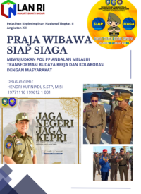 Praja Wibawa SIAP SIAGA Mewujudkan Pol PP Andalan Melalui Transformasi Budaya Kerja Dan Kolaborasi Dengan Masyarakat (Satuan Polisi Pamong Praja dan Penanggulangan Kebakaran Provinsi Kepulauan Riau)