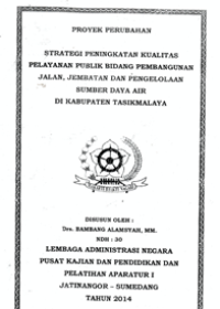 Strategi Peningkatan Kualitas Pelayanan Publik Bidang Pembangunan Jalan Jembatan Dan Pengelolaan Sumber Daya Air Di Kabupaten Tasikmalaya (Dinas Bina Marga dan Pengairan)