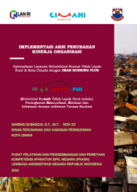 Optimalisasi Layanan Rehabilitasi Rumah Tidak Layak Huni di Kota Cimahi Dengan IMAH KOERING PLUS (Intervensi Rumah Tidak Layak Huni Melalui Peningkatan Komunikasi Edukasi dan Informasi Dengan Pelibatan Tenaga Sanitasi Lingkungan Untuk Pastikan Output Yang Layak Huni dan Mengutamakan Sehat) pada Dinas Perumahan dan Kawasan Permukiman