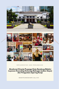 Akselerasi Kinerja Puspaga Kota Bandung melalui Layanan Konseling Keluarga Bahagia (LAKON GAYA) dan Penguatan Jejaring Kerja (Dinas Pemberdayaan Perempuan dan Perlindungan Anak Kota Bandung) (Terbaik 5)