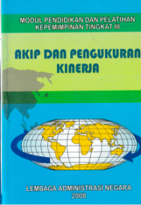 Akip dan Pengukuran Kinerja : Modul Pendidikan dan Pelatihan Kepemimpinan Tingkat III