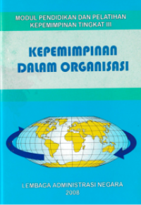 Kepemimpinan dalam Organisasi : Modul Pendidikan dan Pelatihan Kepemimpinan Tingkat III