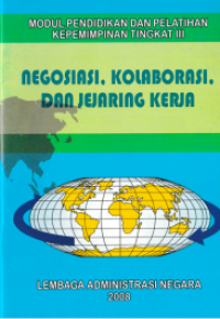 Negosiasi, Kolaborasi, dan Jejaring Kerja : Modul Pendidikan dan Pelatihan Kepemimpinan Tingkat III