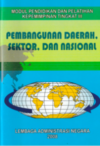Pembangunan Daerah, Sektor, dan Nasional : Modul Pendidikan dan Pelatihan Kepemimpinan Tingkat III