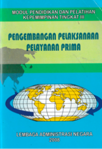 Pengembangan Pelaksanaan Pelayanan Prima : Modul Pendidikan dan Pelatihan Kepemimpinan Tingkat III