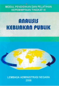 Analisis Kebijakan Publik : Modul Pendidikan dan Pelatihan Kepemimpinan Tingkat III