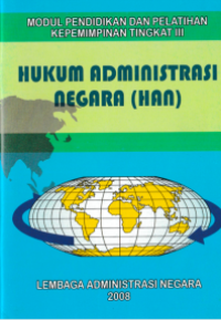 Hukum Administrasi Negara (HAN) : Modul Pendidikan dan Pelatihan Kepemimpinan Tingkat III