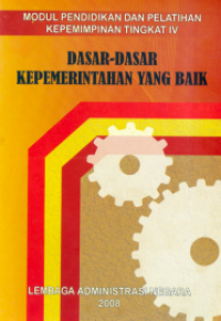 Dasar-Dasar Kepemerintahan yang Baik : Modul Pendidikan dan Pelatihan Kepemimpinan Tingkat IV