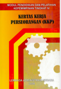 Kertas Kerja Pereorangan (KKP) : Modul Pendidikan dan Pelatihan Kepemimpinan Tingkat IV