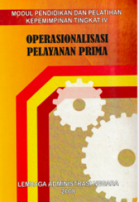 Operasional Pelayanan Prima : Modul Pendidikan dan Pelatihan Kepemimpinan Tingkat IV