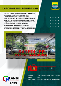 Akselerasi Peningkatan Layanan Pengaduan Masyarakat dan Publikasi Melalui Sistem Informasi Publikasi dan Dokumentasi Satpol PP (SIMENTOL) Pada Bidang Pembinaan Masyarakat dan Aparatur Satuan Polisi Pamong Praja (Satpol PP) Kota Bandung (TERBAIK 2)