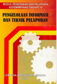 Pengelolaan Informasi dan Teknik Pelaporan : Modul Pendidikan dan Pelatihan Kepemimpinan Tingkat IV