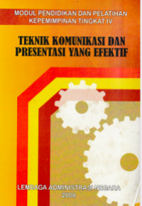 Teknik Komunikasi dan Presentasi yang Efektif : Modul Pendidikan dan Pelatihan Kepemimpinan Tingkat IV