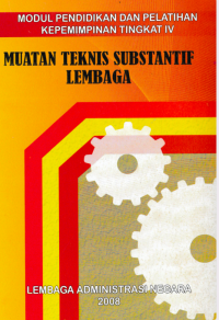 Muatan Teknis Substantif Lembaga : Modul Pendidikan dan Pelatihan Kepemimpinan Tingkat IV